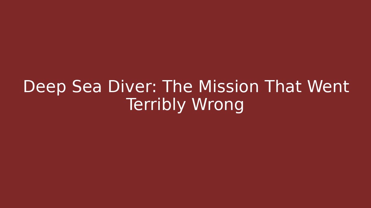 Deep Sea Diver: The Mission That Went Terribly Wrong
