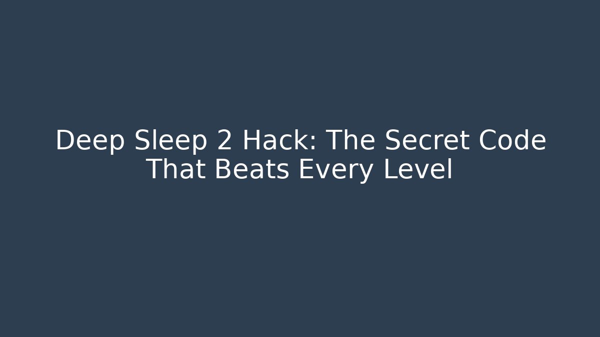 Deep Sleep 2 Hack: The Secret Code That Beats Every Level - Critter Realm