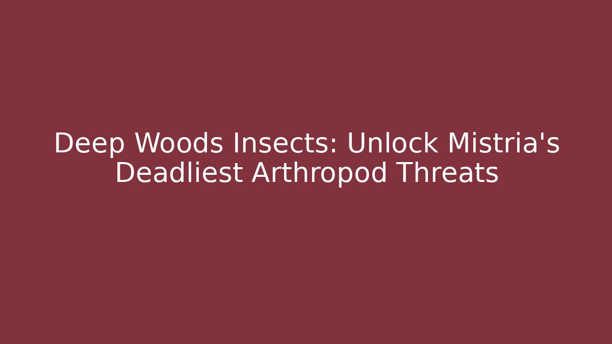 Deep Woods Insects: Unlock Mistria's Deadliest Arthropod Threats