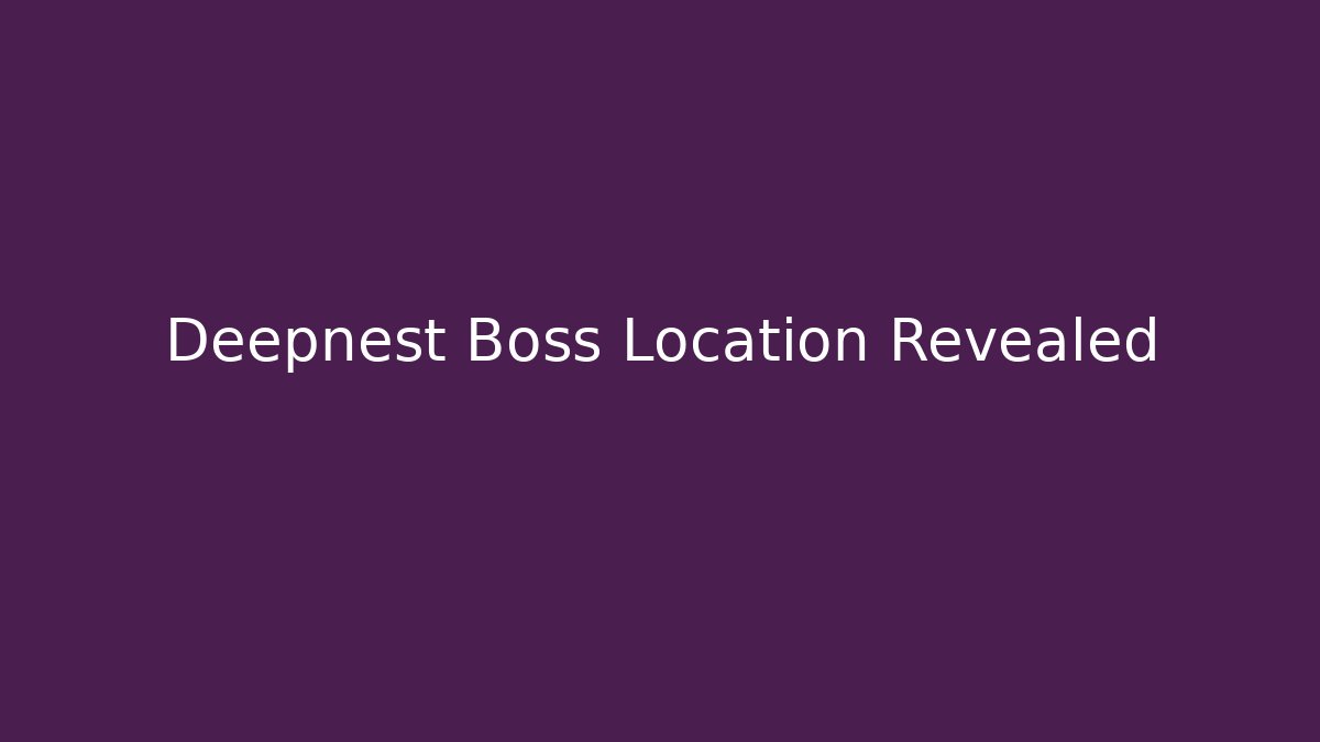 Deepnest Boss Location Revealed