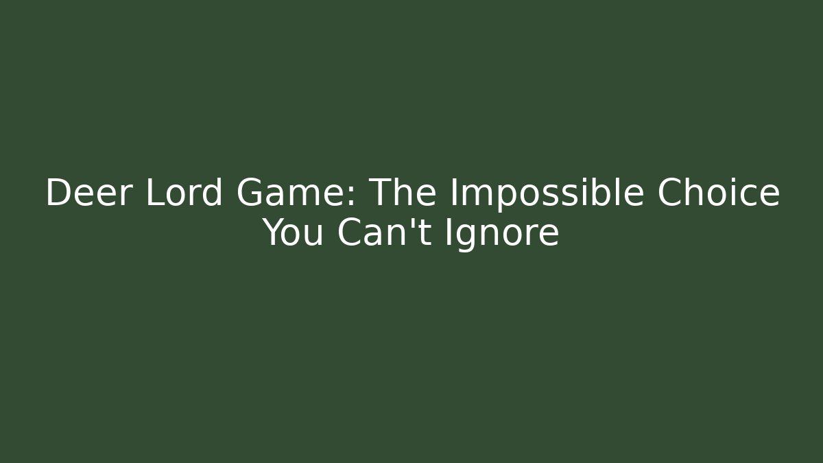 Deer Lord Game: The Impossible Choice You Can't Ignore