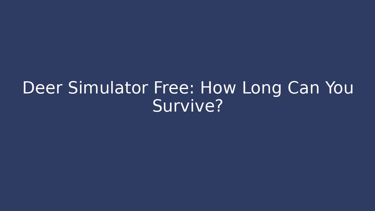 Deer Simulator Free: How Long Can You Survive?