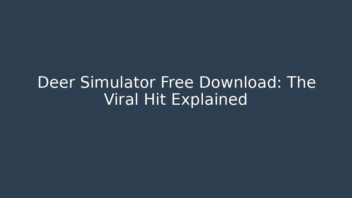 Deer Simulator Free Download: The Viral Hit Explained