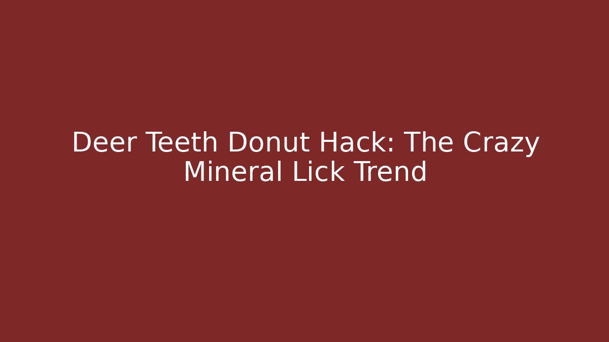 Deer Teeth Donut Hack: The Crazy Mineral Lick Trend