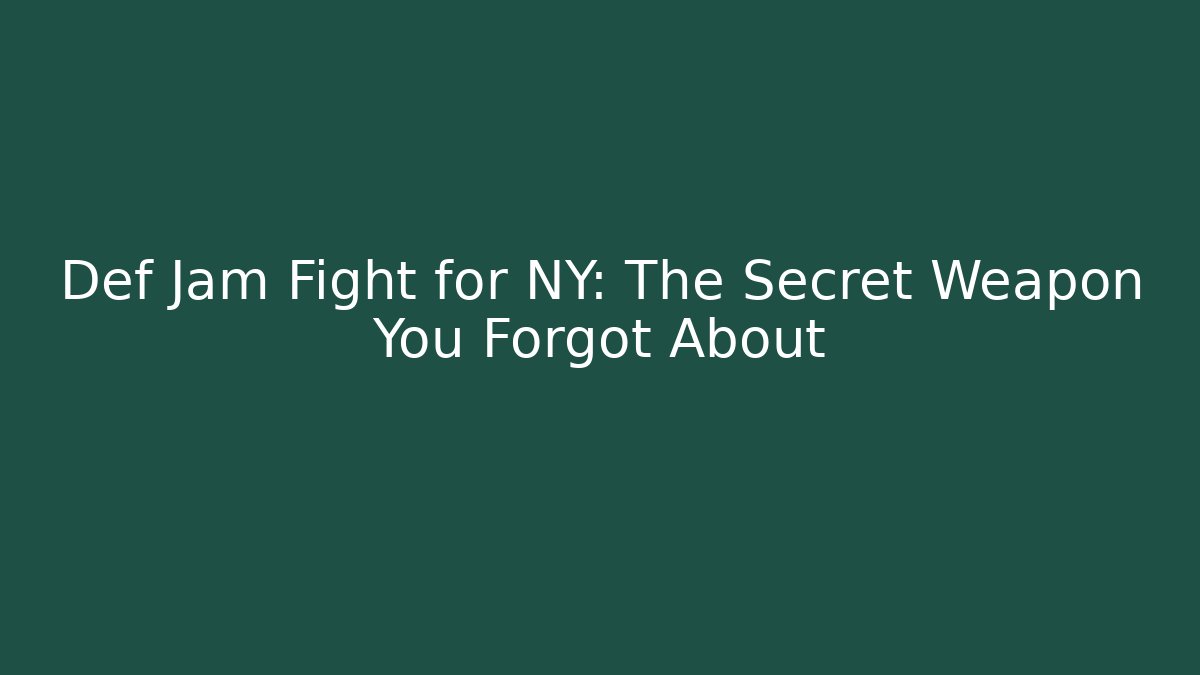 Def Jam Fight for NY: The Secret Weapon You Forgot About