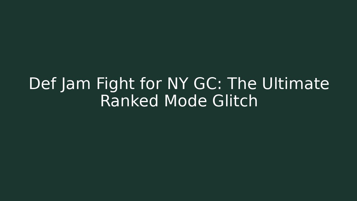 Def Jam Fight for NY GC: The Ultimate Ranked Mode Glitch