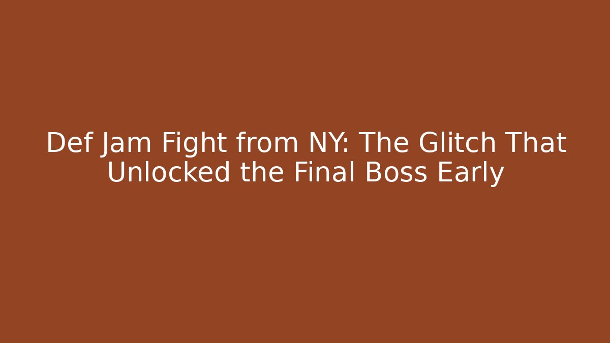 Def Jam Fight from NY: The Glitch That Unlocked the Final Boss Early