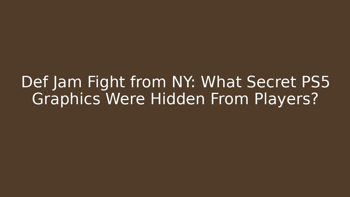 Def Jam Fight from NY: What Secret PS5 Graphics Were Hidden From Players?