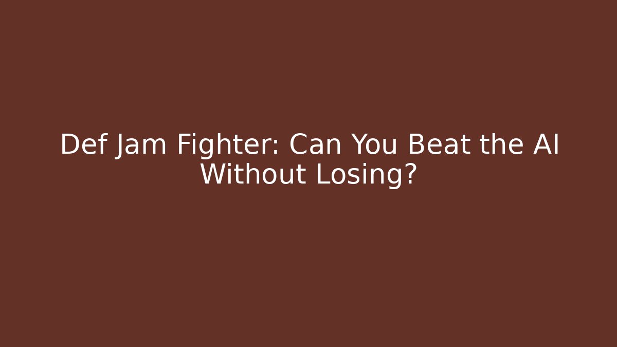 Def Jam Fighter: Can You Beat the AI Without Losing? - Critter Realm