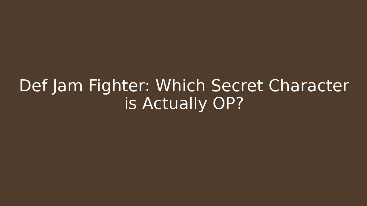 Def Jam Fighter: Which Secret Character is Actually OP?