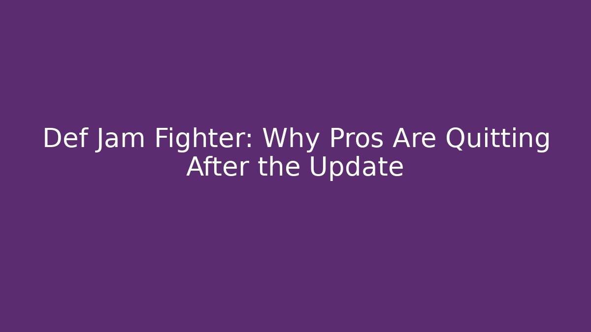 Def Jam Fighter: Why Pros Are Quitting After the Update