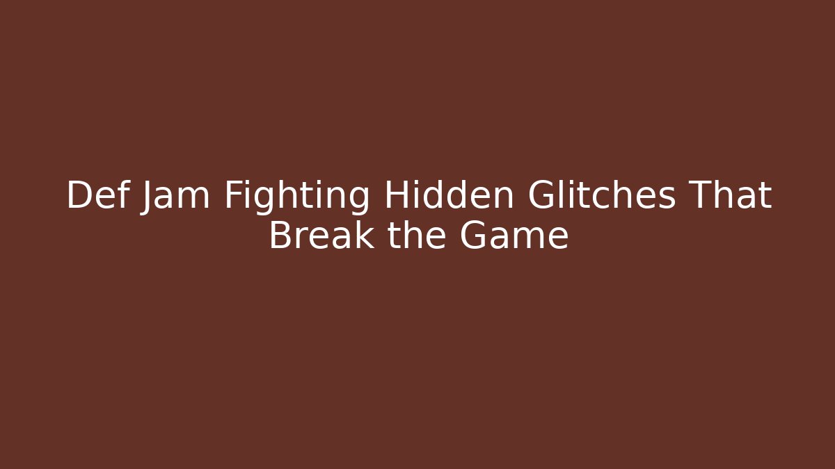 Def Jam Fighting Hidden Glitches That Break the Game