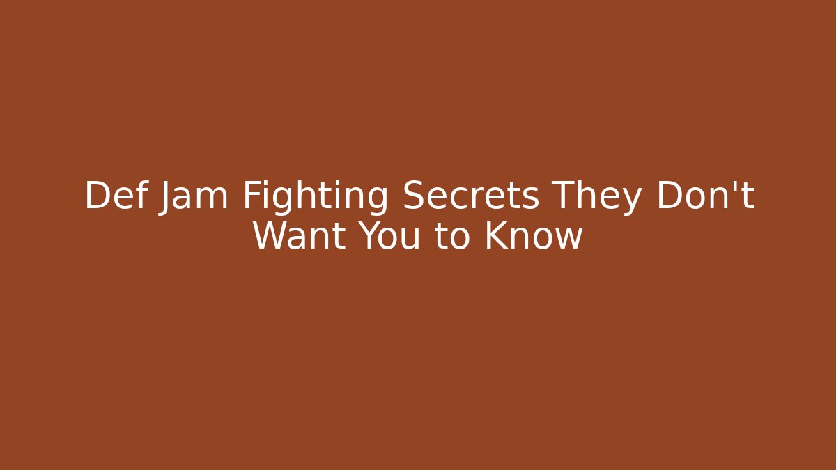 Def Jam Fighting Secrets They Don't Want You to Know - Critter Realm