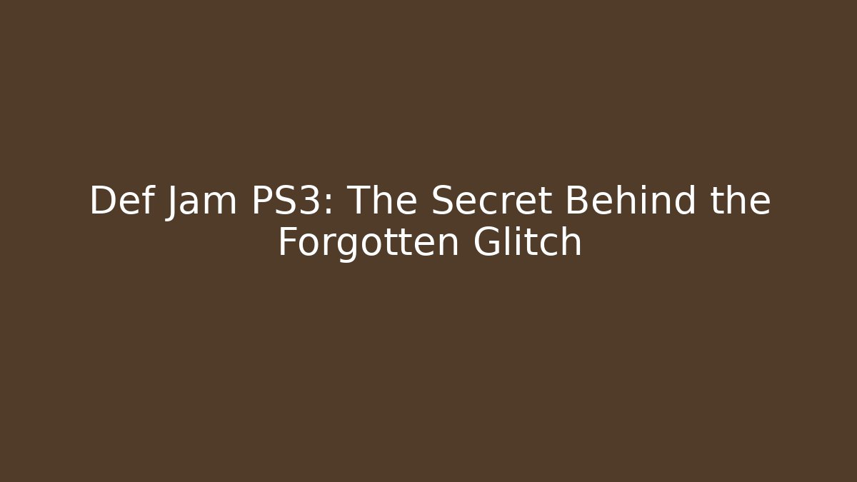 Def Jam PS3: The Secret Behind the Forgotten Glitch