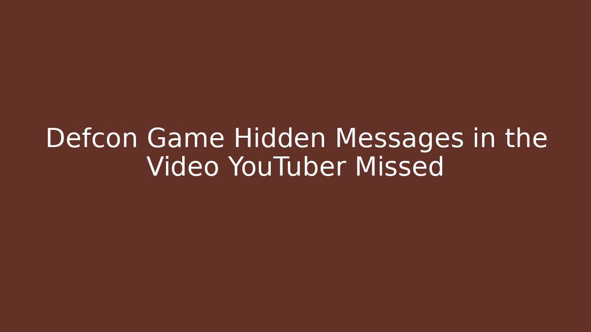 Defcon Game Hidden Messages in the Video YouTuber Missed