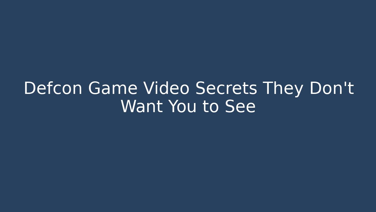 Defcon Game Video Secrets They Don't Want You to See