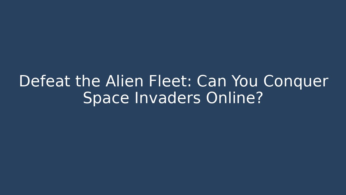 Defeat the Alien Fleet: Can You Conquer Space Invaders Online?