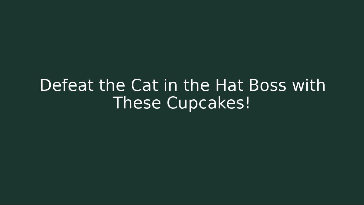 Defeat the Cat in the Hat Boss with These Cupcakes!