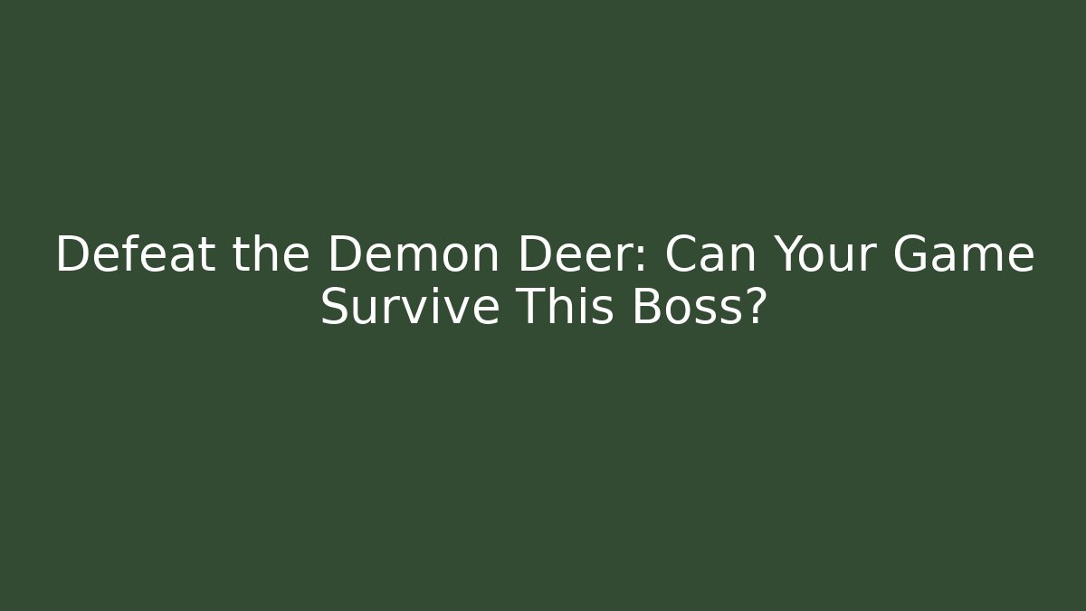 Defeat the Demon Deer: Can Your Game Survive This Boss?