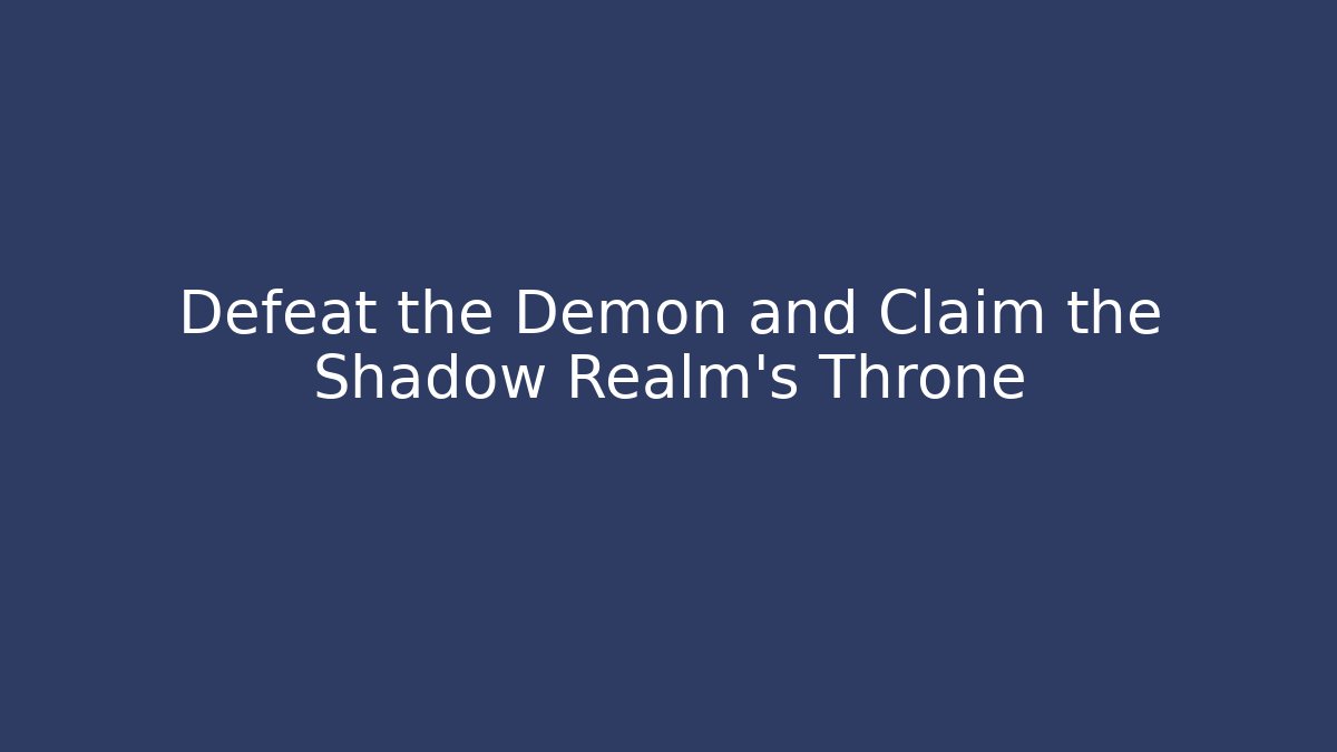 Defeat the Demon and Claim the Shadow Realm's Throne