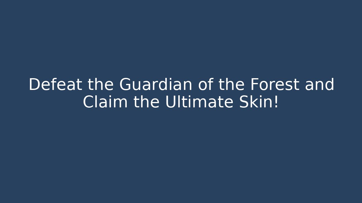 Defeat the Guardian of the Forest and Claim the Ultimate Skin!