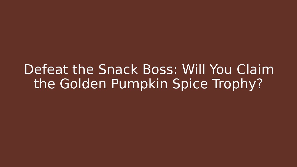 Defeat the Snack Boss: Will You Claim the Golden Pumpkin Spice Trophy?
