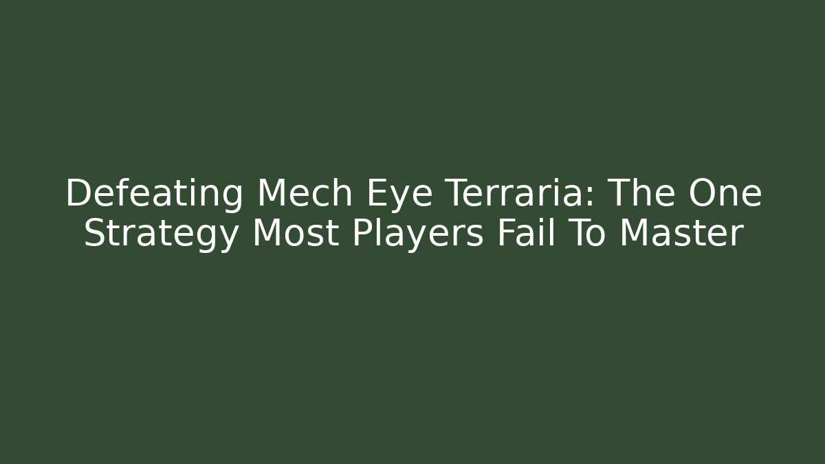 Defeating Mech Eye Terraria: The One Strategy Most Players Fail To Master