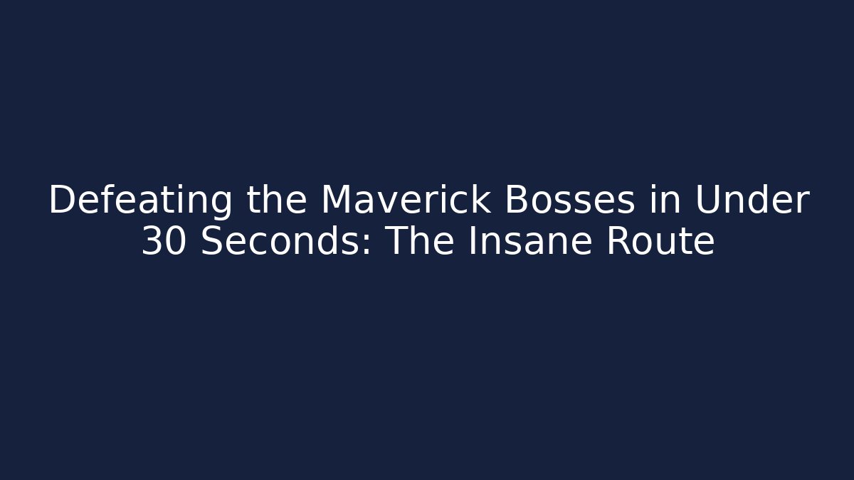 Defeating the Maverick Bosses in Under 30 Seconds: The Insane Route