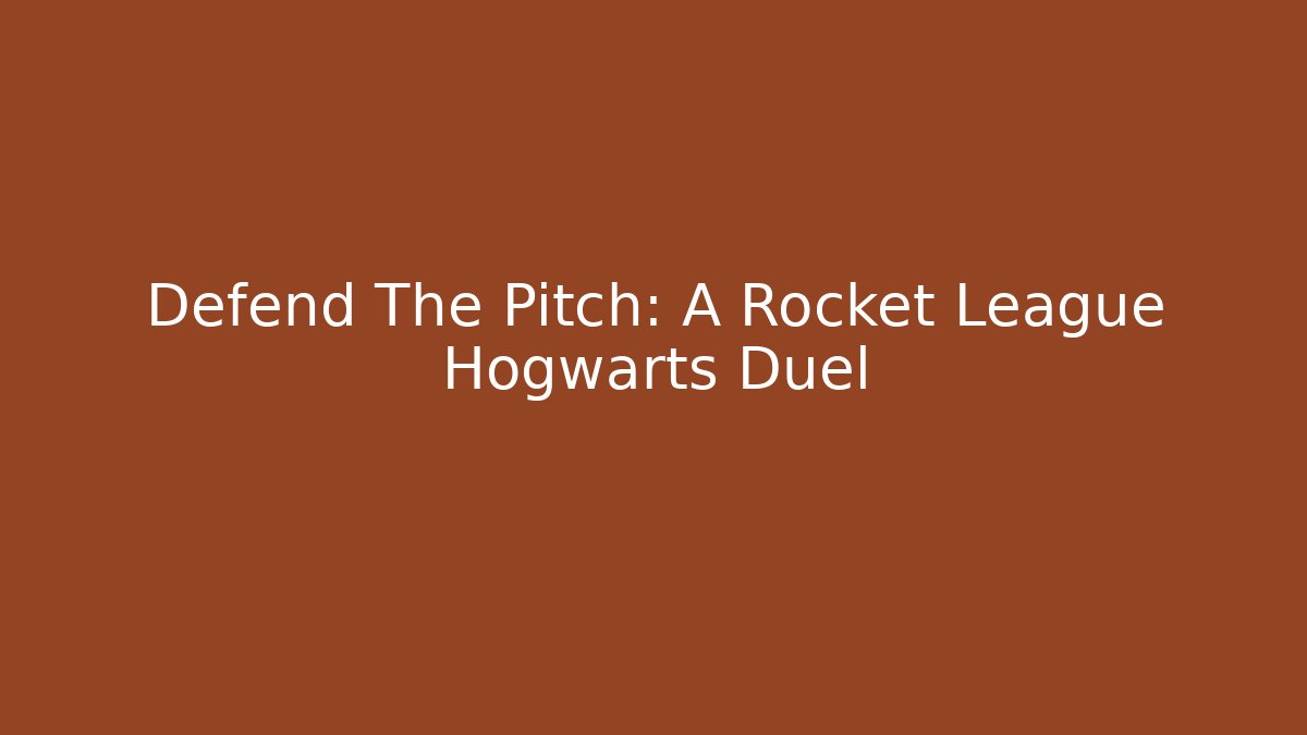 Defend The Pitch: A Rocket League Hogwarts Duel - Critter Realm