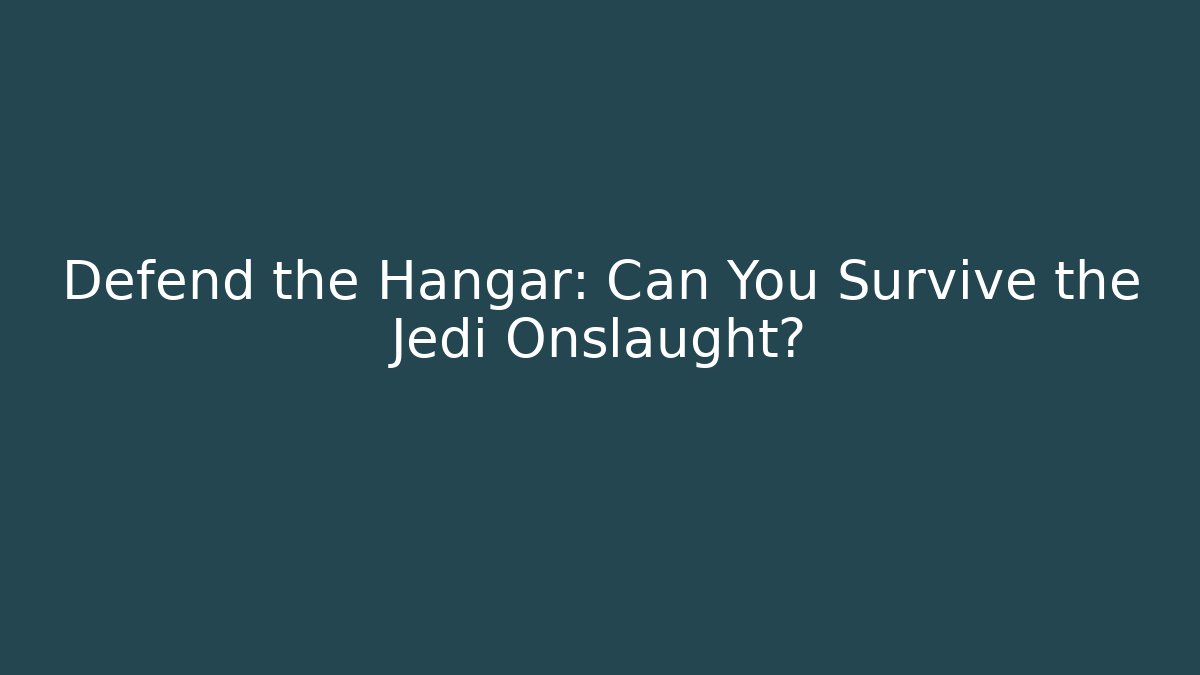 Defend the Hangar: Can You Survive the Jedi Onslaught?