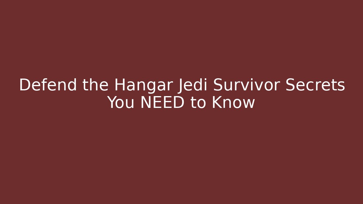 Defend the Hangar Jedi Survivor Secrets You NEED to Know - Critter Realm