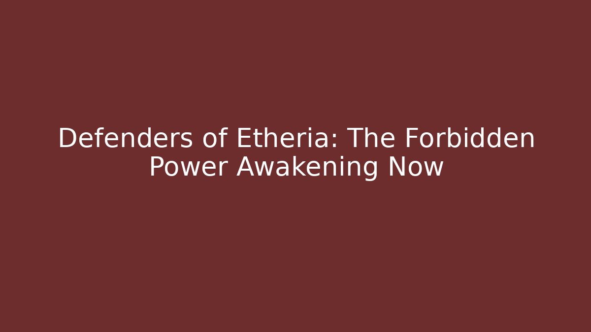 Defenders of Etheria: The Forbidden Power Awakening Now