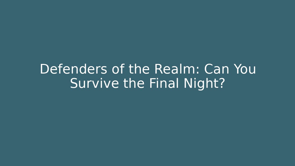 Defenders of the Realm: Can You Survive the Final Night?