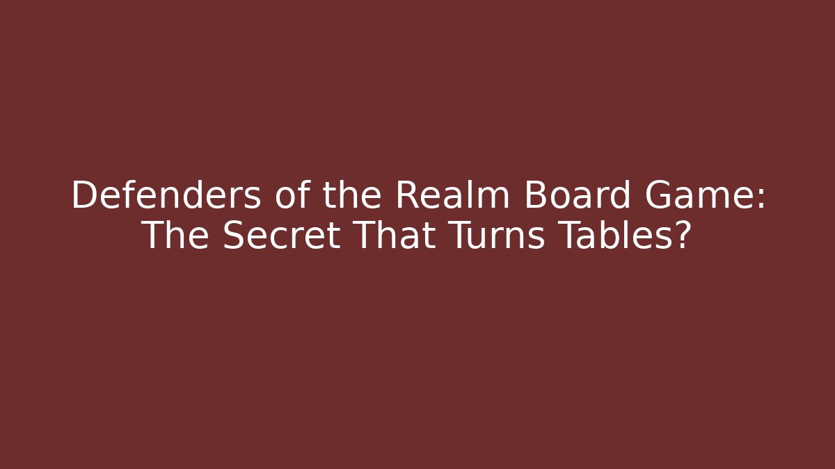 Defenders of the Realm Board Game: The Secret That Turns Tables?