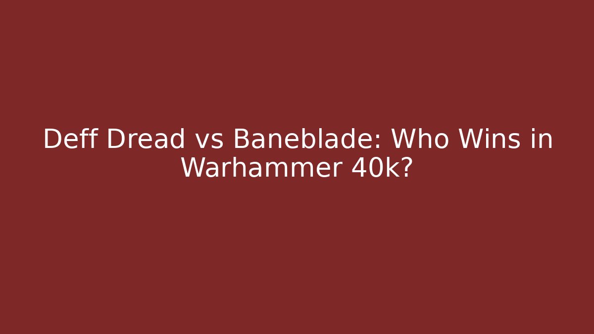 Deff Dread vs Baneblade: Who Wins in Warhammer 40k?
