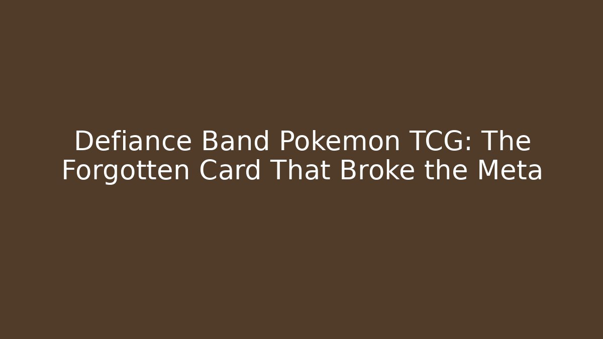 Defiance Band Pokémon TCG: The Forgotten Card That Broke the Meta