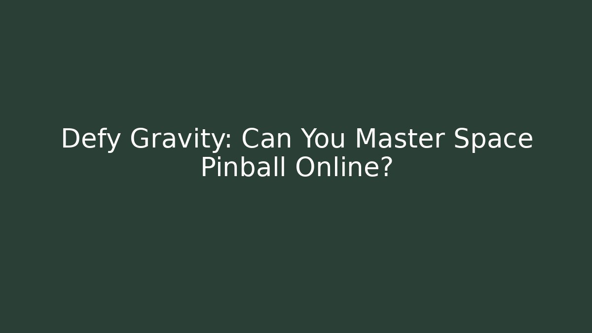 Defy Gravity: Can You Master Space Pinball Online? - Critter Realm