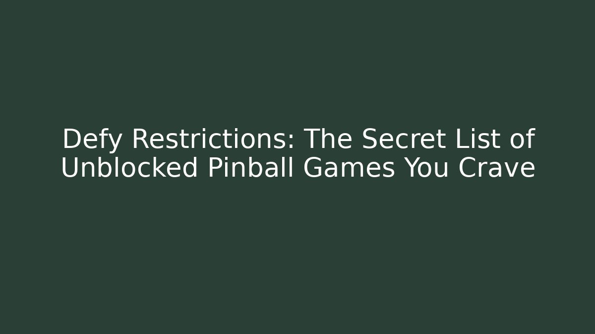Defy Restrictions: The Secret List of Unblocked Pinball Games You Crave