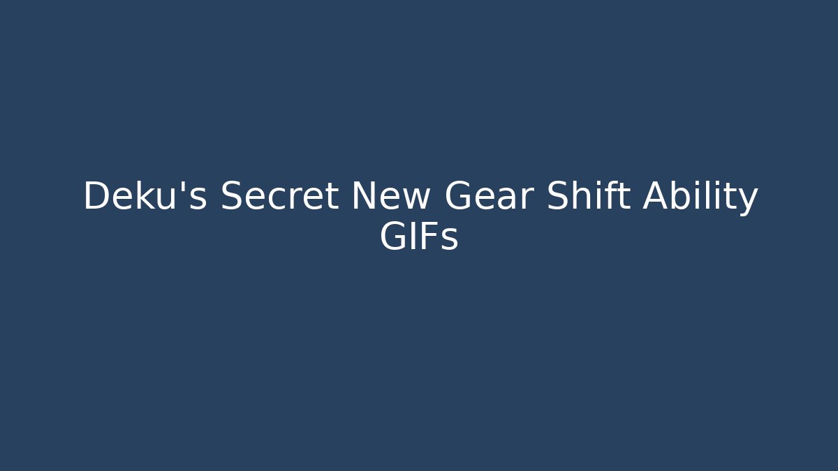 Deku's Secret New Gear Shift Ability GIFs