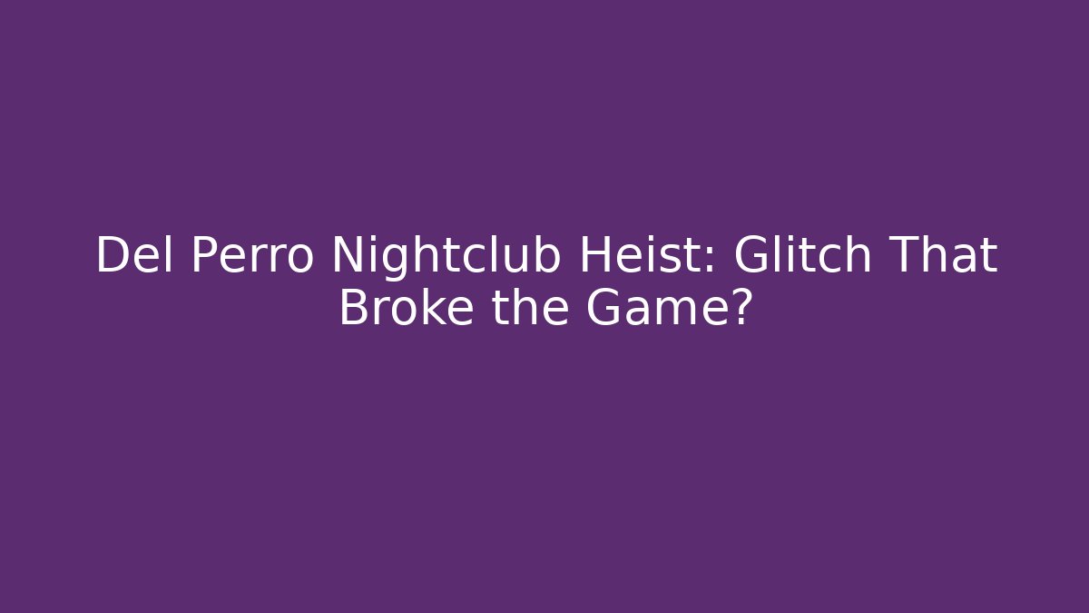Del Perro Nightclub Heist: Glitch That Broke the Game?