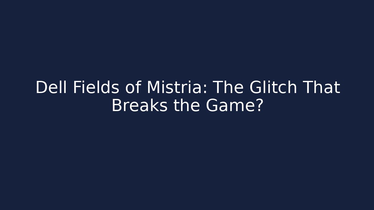 Dell Fields of Mistria: The Glitch That Breaks the Game? - Critter Realm