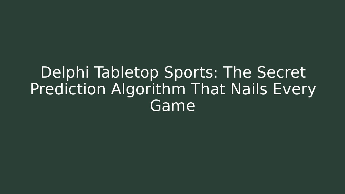 Delphi Tabletop Sports: The Secret Prediction Algorithm That Nails Every Game