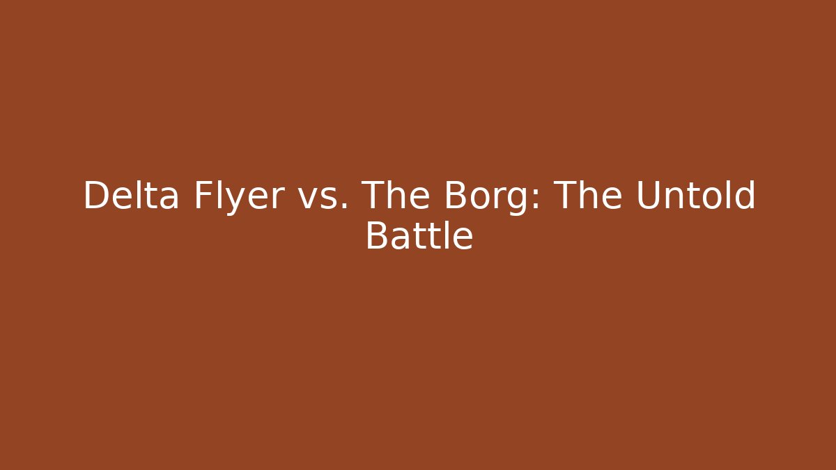Delta Flyer vs. The Borg: The Untold Battle