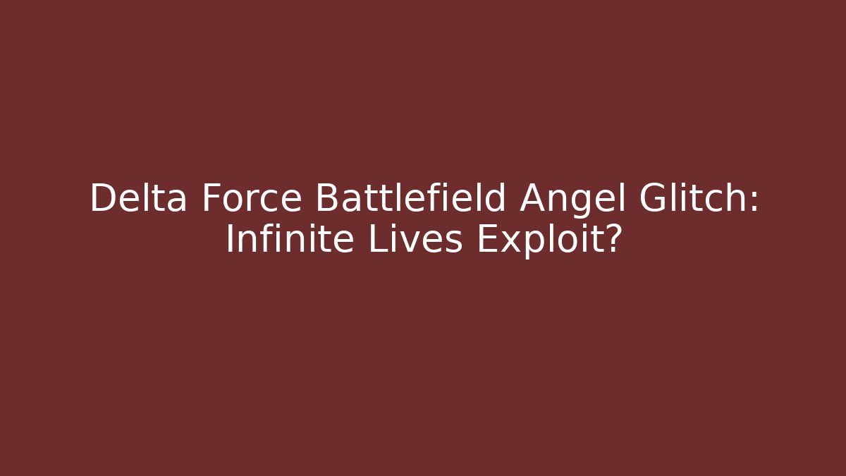 Delta Force Battlefield Angel Glitch: Infinite Lives Exploit? - Critter Realm