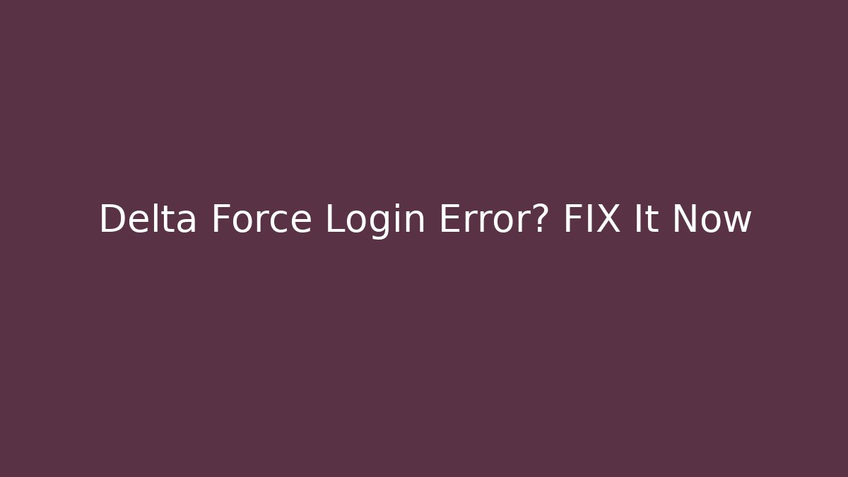 Delta Force Login Error? FIX It Now - Critter Realm