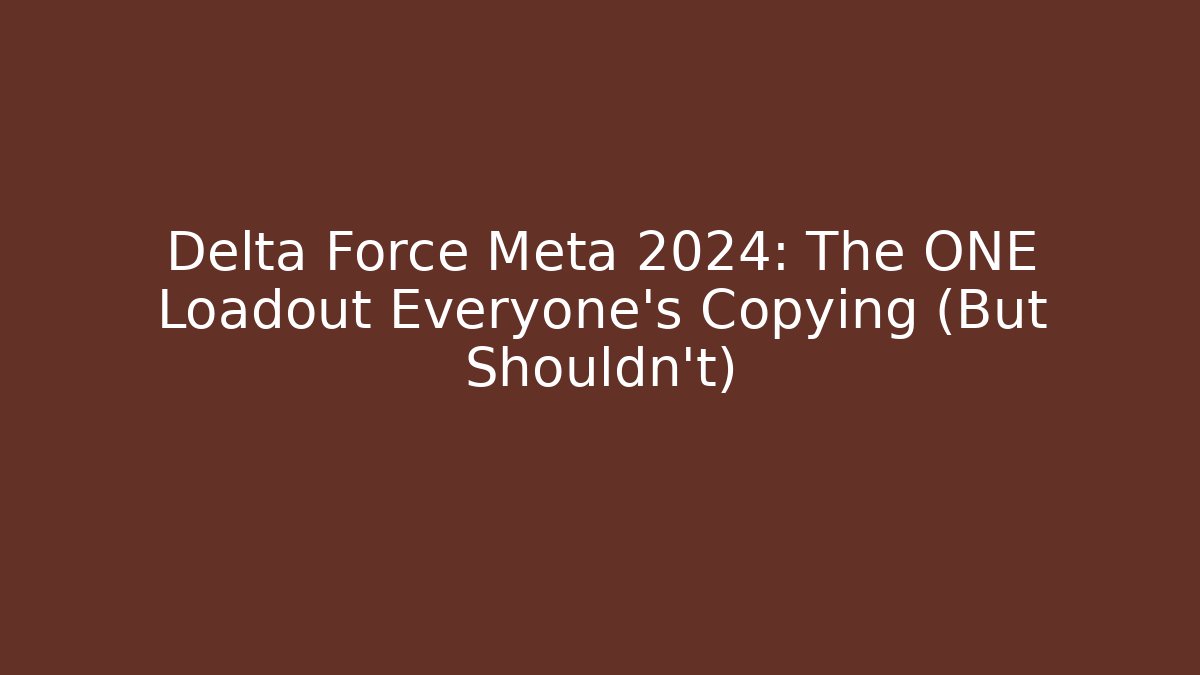 Delta Force Meta 2024: The ONE Loadout Everyone’s Copying (But Shouldn’t) - Critter Realm