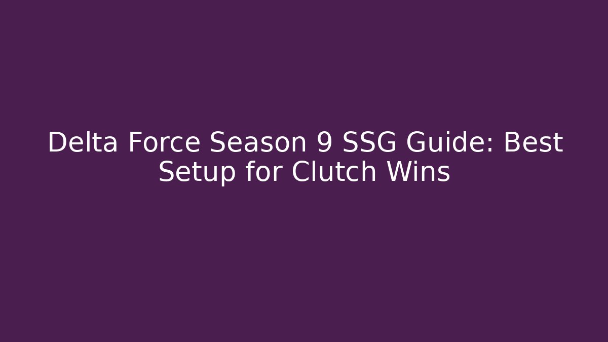 Delta Force Season 9 SSG Guide: Best Setup for Clutch Wins