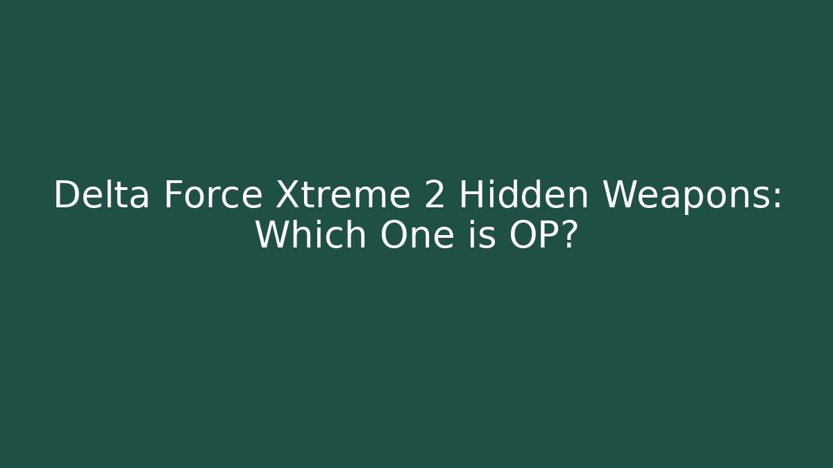Delta Force Xtreme 2 Hidden Weapons: Which One is OP?