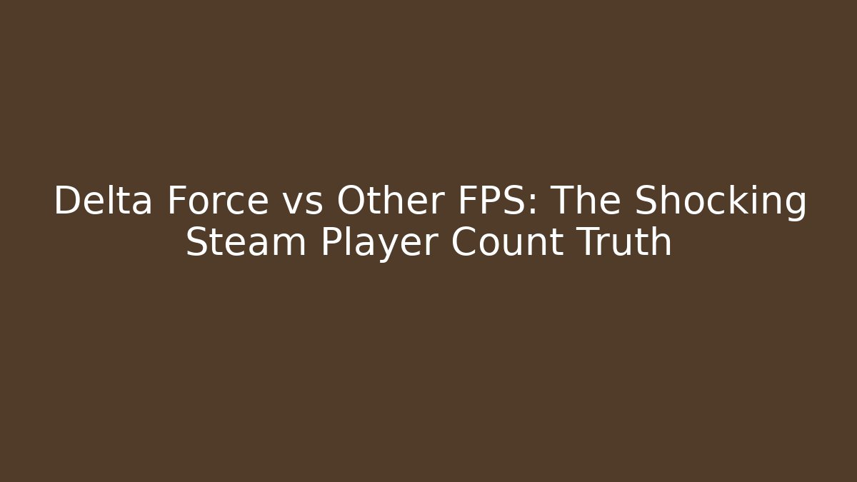 Delta Force vs Other FPS: The Shocking Steam Player Count Truth - Critter Realm