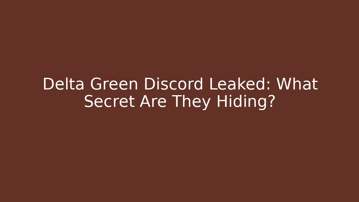 Delta Green Discord Leaked: What Secret Are They Hiding?